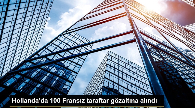 Hollanda'da 100 Fransız taraftar gözaltına alındı