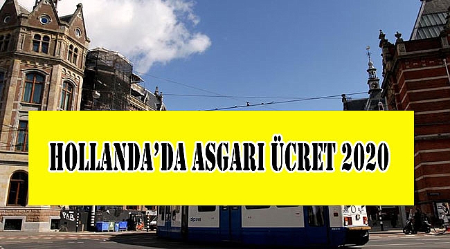 Hollanda Asgari Ücreti 2020 - Hollanda'da gelecek yıl asgari ücret ne kadar olacak?