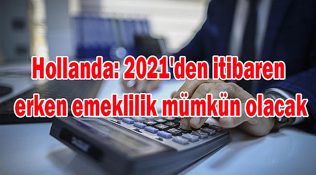 Hollanda: 2021'den itibaren erken emeklilik mümkün olacak