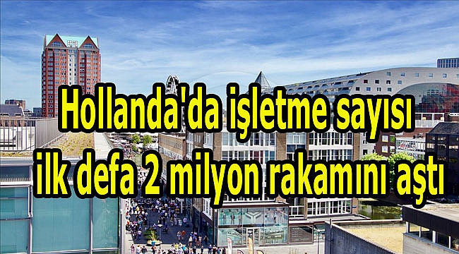 Hollanda'da işletme sayısı ilk defa 2 milyon rakamını aştı
