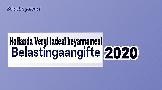 Hollanda'da Vergi beyan sezonu başlıyor- 8,5 milyon kişiye vergi beyanı gönderdi