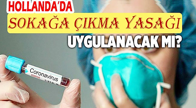 Hollanda Başbakanı Rutte: sokağa çıkma yasağı ilan edebiliriz