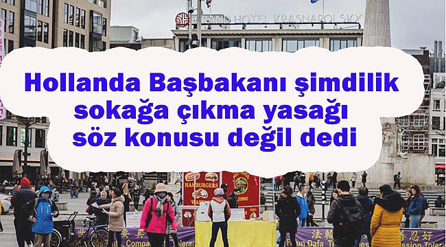 Hollanda Başbakanı şimdilik sokağa çıkma yasağı söz konusu değil dedi