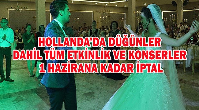 HOLLANDA'DA DÜĞÜNLER DAHİL TÜM ETKİNLİK VE KONSERLER 1 HAZİRANA KADAR YASAK