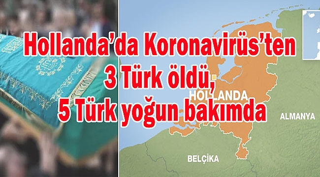 Hollanda'da Koronavirüs'ten 3 Türk öldü, 5 Türk yoğu bakımda