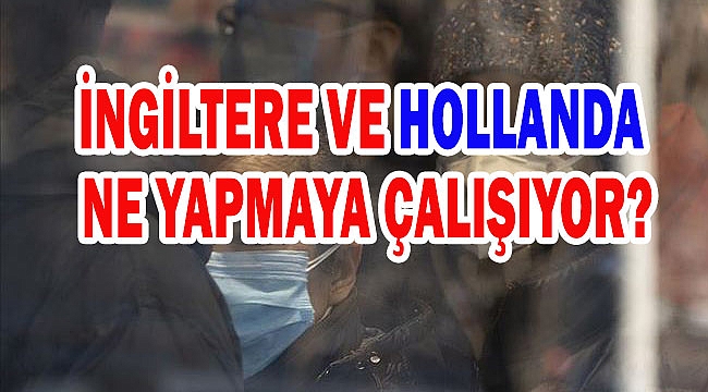 İNGİLTERE VE HOLLANDA NE YAPMAYA ÇALIŞIYOR?
