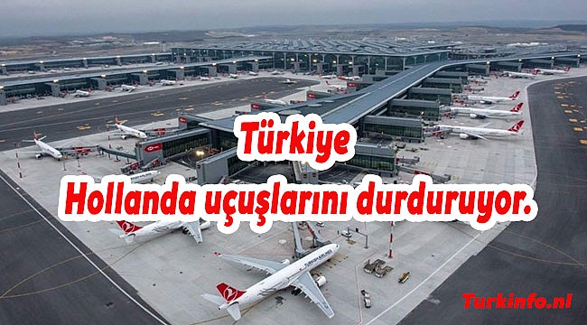 Türkiye Hollanda uçuşlarını durduruyor