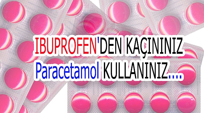 Uzmanlar: ibuprofen kullanmayın, parasetamol alın diyor