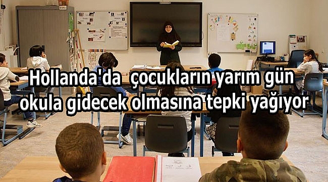 Hollanda'da çocukların yarım gün okula gidecek olmasına tepki yağıyor