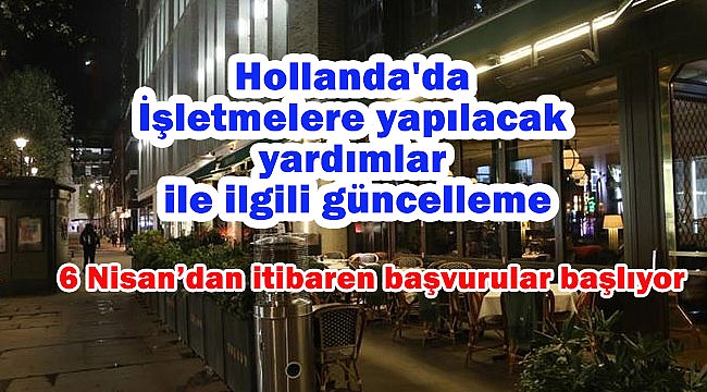 Hollanda'da işletmelere yapılacak Koronavirüs yardımı ile ilgili güncel bilgiler