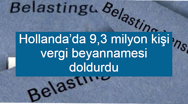 Hollanda'da 9,3 milyon kişi vergi beyannamesi doldurdu