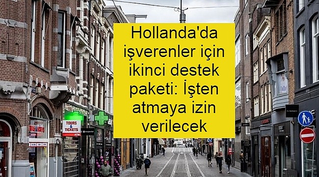 Hollanda'da işverenler için ikinci destek paketi: İşten atmaya izin verilecek