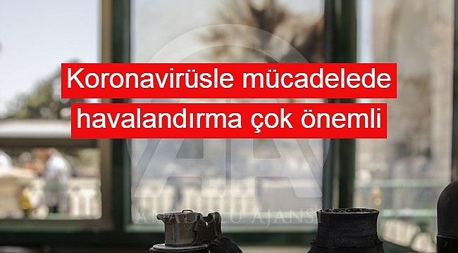 Koronavirüsle mücadelede havalandırma çok önemli