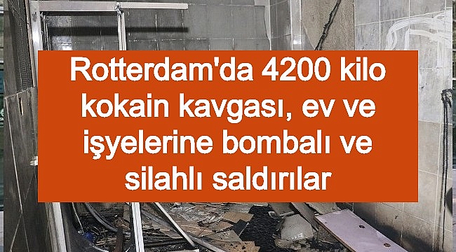 Rotterdam'da 4200 kilo kokain kavgası, ev ve işyelerine bombalı ve silahlı saldırılar