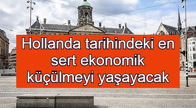Hollanda tarihindeki en sert ekonomik küçülmeyi yaşayacak