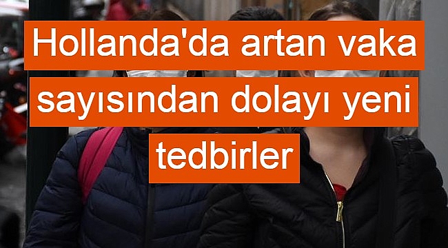 Hollanda'da artan vaka sayısından dolayı yeni tedbirler