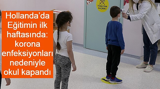 Hollanda'da Eğitimin ilk haftasında: korona enfeksiyonları nedeniyle okul kapandı