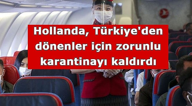 Hollanda, Türkiye'den dönenler için zorunlu karantinayı kaldırdı