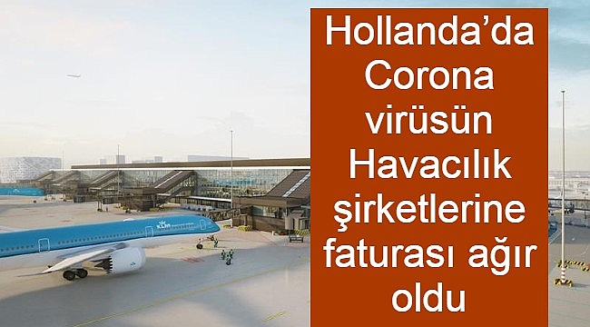 Hollanda'da Corona virüsün Havacılık şirketlerine faturası ağır oldu