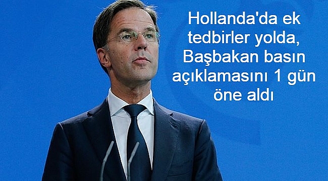Hollanda'da ek tedbirler yolda, Başbakan basın açıklamasını 1 gün öne aldı