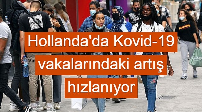 Hollanda'da Kovid-19 vakalarındaki artış hızlanıyor