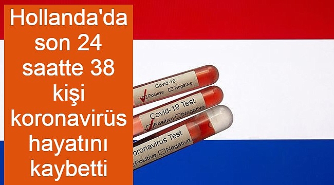 Hollanda'da son 24 saatte 38 kişi koronavirüs hayatını kaybetti