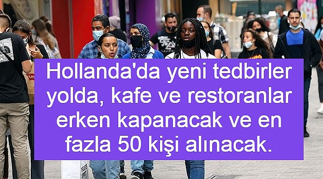 Hollanda'da yeni tedbirler yolda, kafe ve restoranlar erken kapanacak ve en fazla 50 kişi alınacak.