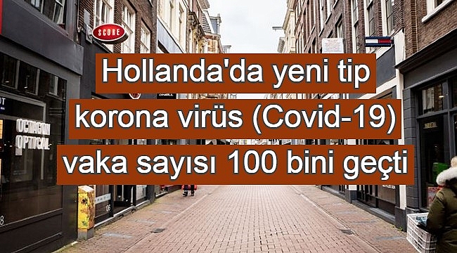 Hollanda'da yeni tip korona virüs (Covid-19) vaka sayısı 100 bini geçti