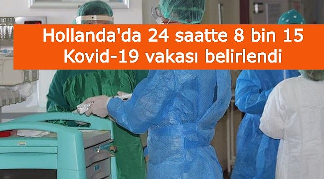 Hollanda'da 24 saatte 8 bin 15 Kovid-19 vakası belirlendi
