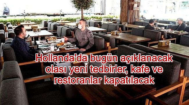 Hollanda'da bugün açıklanacak olası yeni tedbirler, kafe ve restoranlar kapatılacak