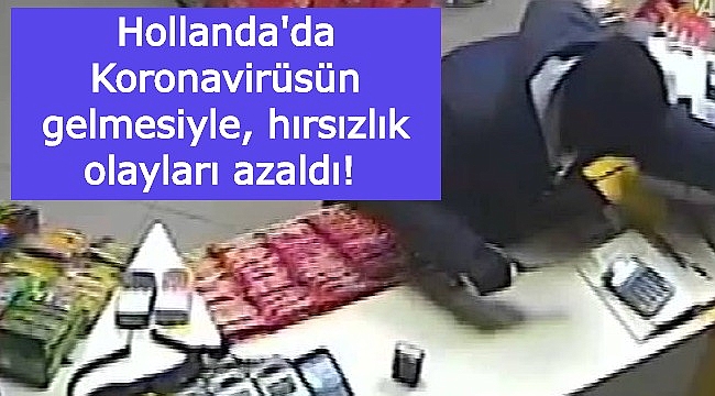 Hollanda'da Koronavirüsün gelmesiyle, hırsızlık olayları azaldı!
