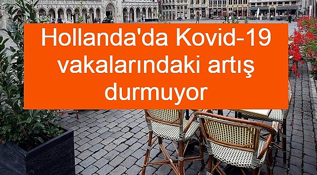 Hollanda'da Kovid-19 vakalarındaki artış durmuyor