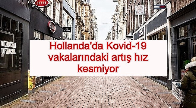 Hollanda'da Kovid-19 vakalarındaki artış hız kesmiyor