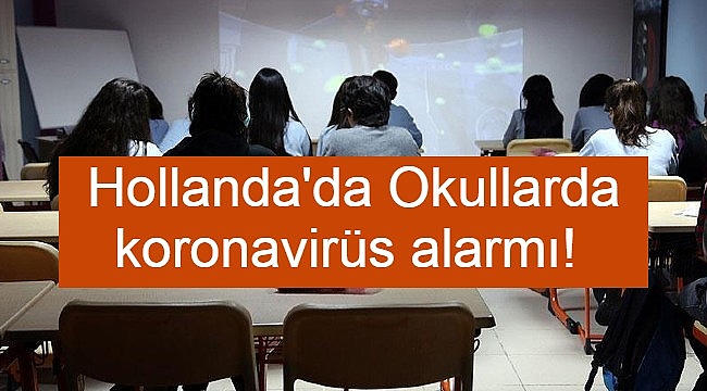 Hollanda'da Okullarda koronavirüs alarmı!