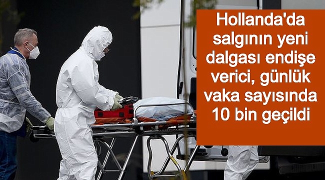 Hollanda'da salgının yeni dalgası endişe verici, günlük vaka sayısında 10 bin geçildi