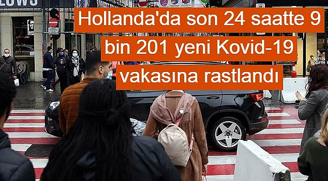 Hollanda'da son 24 saatte 9 bin 201 yeni Kovid-19 vakasına rastlandı
