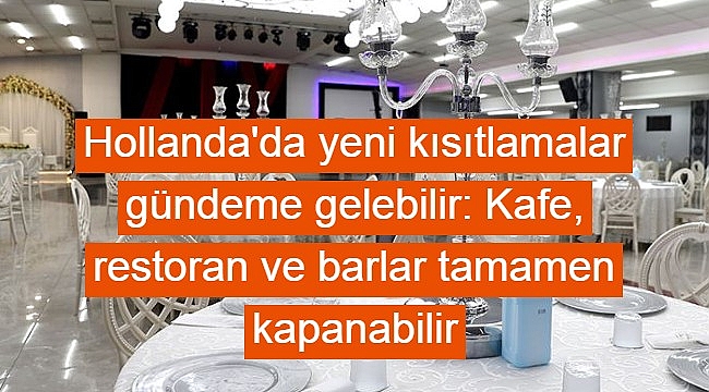 Hollanda'da yeni kısıtlamalar gündeme gelebilir: Kafe, restoran ve barlar tamamen kapanabilir