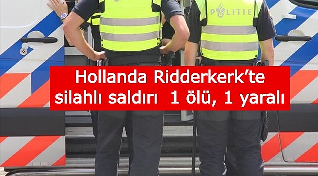 Hollanda Ridderkerk'te Silahlı saldırı 1 ölü, 1 yaralı