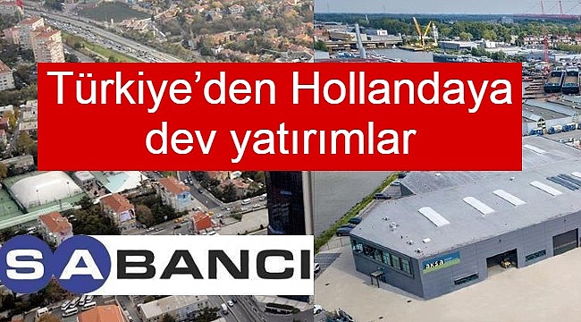 Türkiye'den Hollanda'ya dev yatırımlar