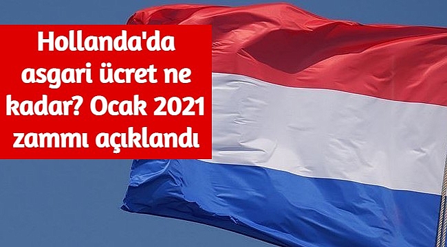 Hollanda'da asgari ücret ne kadar, kaç euro? Hollanda 2021 güncel asgari ücret fiyatları