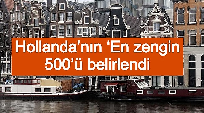Hollanda'nın 'En zengin 500'ü belirlendi- İşte Hollanda'nın en zenginleri