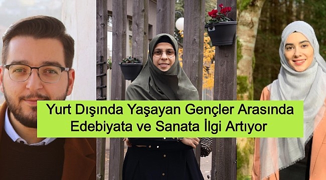 Yurt Dışında Yaşayan Gençler Arasında Edebiyata ve Sanata İlgi Artıyor