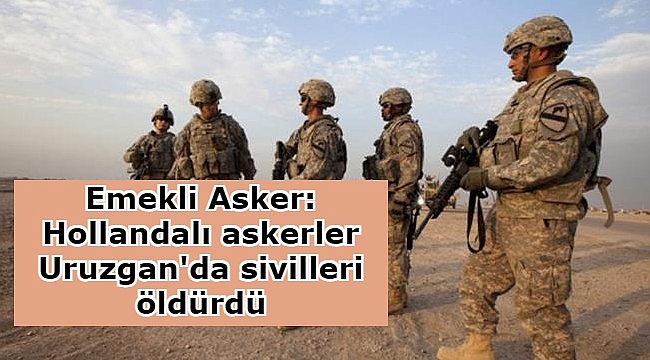 Emekli Asker: Hollandalı askerler Uruzgan'da sivilleri öldürdü