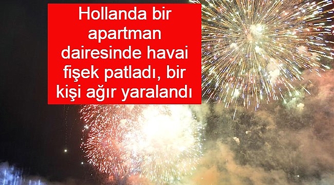 Hollanda Alphen'da apartman dairesinde havai fişek patladı, bir kişi ağır yaralandı