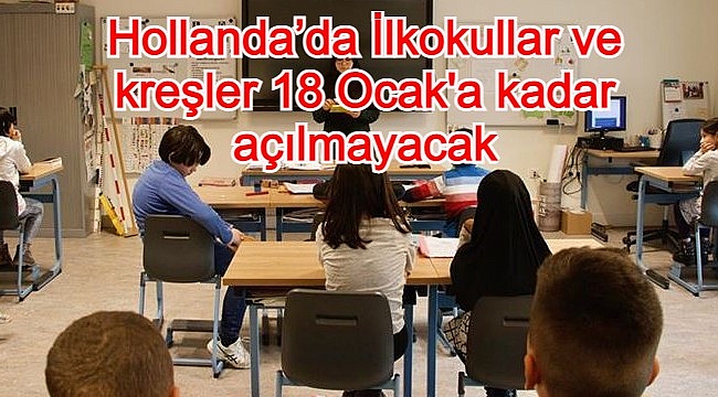 Hollanda’da İlkokullar ve kreşler 18 Ocak'a kadar açılmayacak
