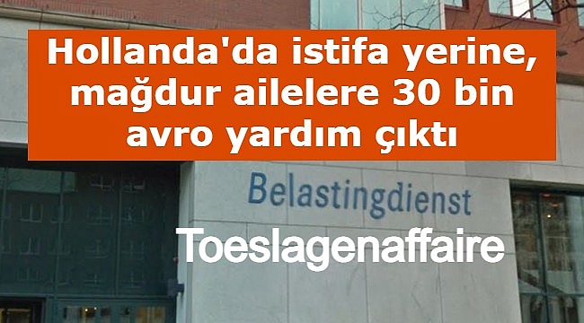 Hollanda'da istifa yerine, mağdur ailelere 30 bin avro yardım çıktı