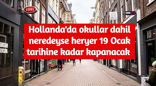 Son dakika Hollanda'da okullar dahil neredeyse heryer 19 Ocak tarihine kadar kapanacak