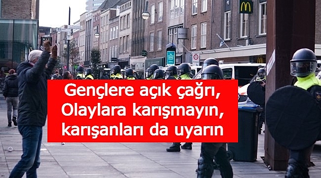 Gençlere açık çağrı, Olaylara karışmayın, karışanları da uyarın