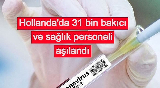 Hollanda'da 31 bin bakıcı ve sağlık personeli aşılandı