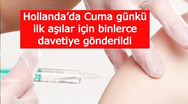Hollanda’da Cuma günkü ilk aşılar için binlerce davetiye gönderildi